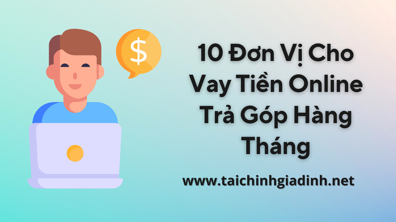 10 Đơn Vị Cho Vay Tiền Online Trả Góp Hàng Tháng