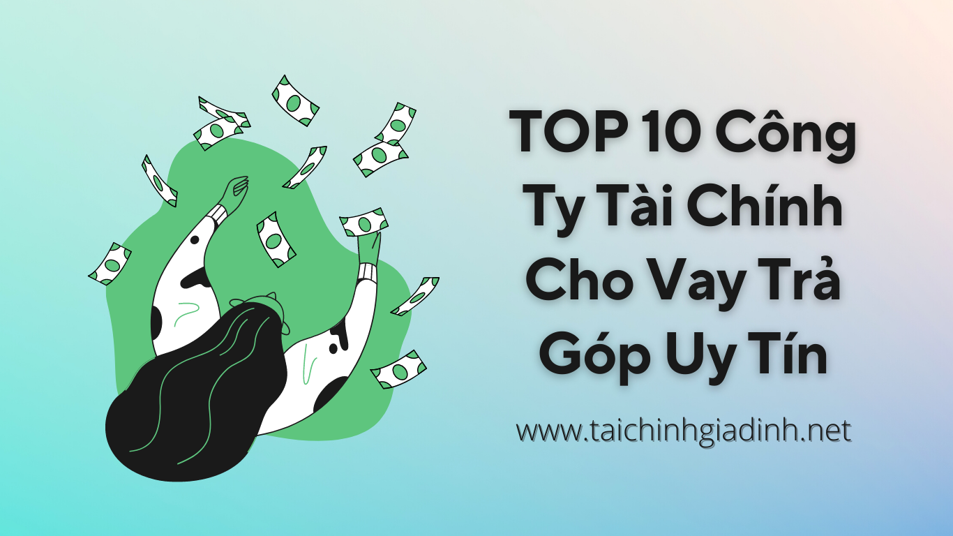TOP 10 Công Ty Tài Chính Cho Vay Trả Góp Uy Tín