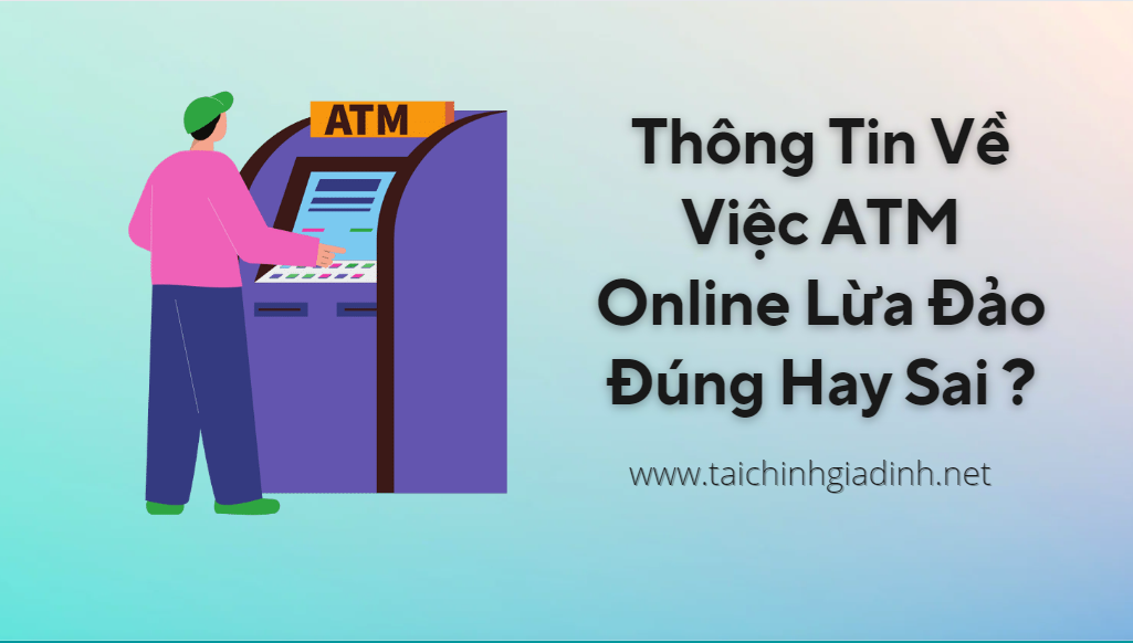 Thông Tin Về Việc ATM Online Lừa Đảo Đúng Hay Sai
