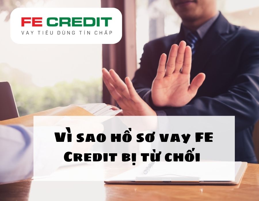 Những lý do hồ sơ vay FE Credit bị từ chối